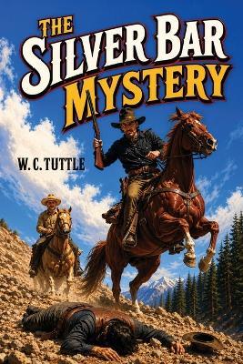 The Silver Bar mystery - W C Tuttle - cover