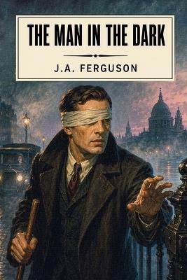 The Man in the Dark - J a Ferguson - cover