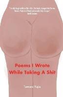 Poems I Wrote While Taking A Shit - Tamara Yajia - cover