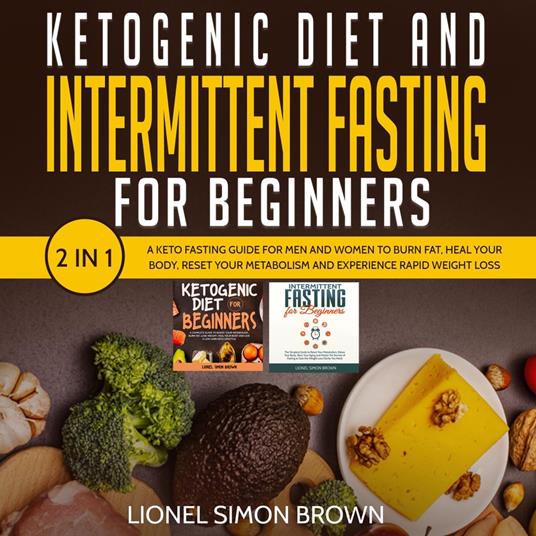 Ketogenic Diet and Intermittent Fasting for Beginners 2 In 1