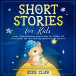 Short Stories for Kids: Aesop's Fables and Bedtime Stories to Help Your Children Fall Asleep & Relax. The Three Little Pigs, Hansel & Gretel, and More!