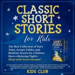 Classic Short Stories for Kids: The Best Collection of Fairy Tales, Aesop's Fables, and Bedtime Stories for Children. Have a Relaxing Night's Sleep with Sweet Dreams!