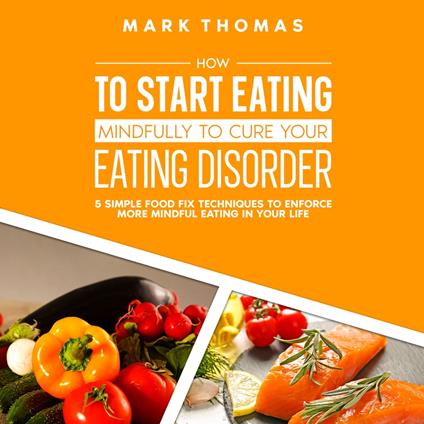 How To Start Eating Mindfully To Cure Your Eating Disorder
