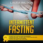 Intermittent Fasting: The #1 Intermittent Fasting Guide For Beginners. Lessons Included - Intermittent Fasting And Keto Diet, Intermittent Fasting For Women, Fasting For Weight Loss, And More!