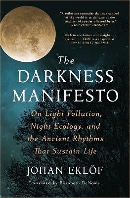 The Darkness Manifesto: On Light Pollution, Night Ecology, and the Ancient Rhythms That Sustain Life - Johan Eklöf - cover