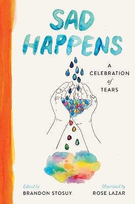 Sad Happens: A Celebration of Tears - Brandon Stosuy - cover