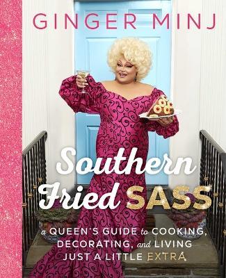 Southern Fried Sass: A Queen's Guide to Cooking, Decorating, and Living Just a Little Extra - Ginger Minj - cover