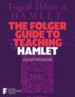 The Folger Guide to Teaching Hamlet