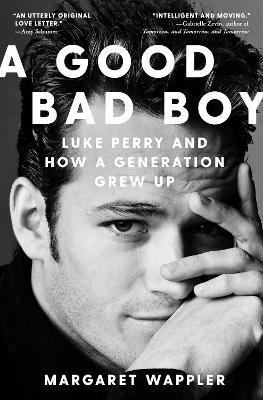 A Good Bad Boy: Luke Perry and How a Generation Grew Up - Margaret Wappler - cover