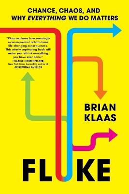 Fluke: Chance, Chaos, and Why Everything We Do Matters - Brian Klaas - cover