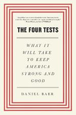 The Four Tests: What It Will Take to Keep America Strong and Good