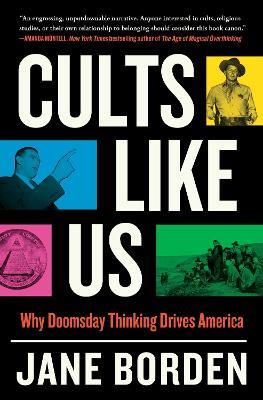 Cults Like Us: Why Doomsday Thinking Drives America - Jane Borden - cover