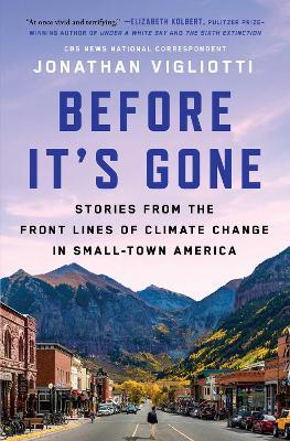 Before It's Gone: Stories from the Front Lines of Climate Change in Small-Town America - Jonathan Vigliotti - cover