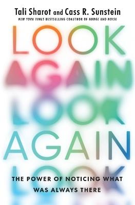 Look Again: The Power of Noticing What Was Always There - Tali Sharot,Cass R Sunstein - cover