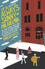 It's (Almost) Always Sunny in Philadelphia