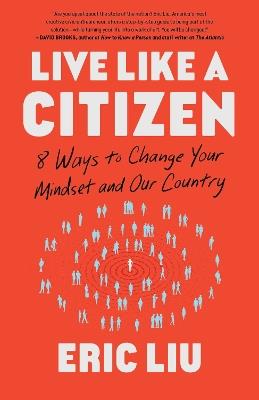 Live Like a Citizen: 8 Ways to Change Your Mindset and Our Country - Eric Liu - cover