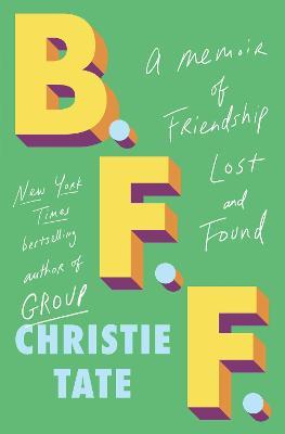 B.F.F.: A Memoir of Friendship Lost and Found - Christie Tate - cover
