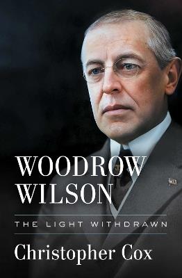 Woodrow Wilson: The Light Withdrawn - Christopher Cox - cover