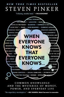 When Everyone Knows That Everyone Knows . . .: Common Knowledge and the Mysteries of Money, Power, and Everyday Life - Steven Pinker - cover