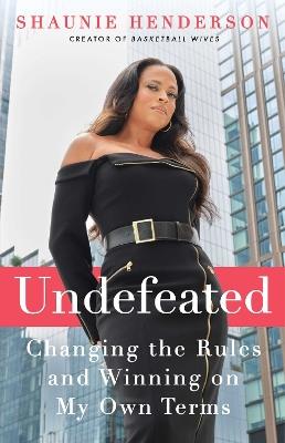 Undefeated: Changing the Rules and Winning on My Own Terms - Shaunie Henderson - cover