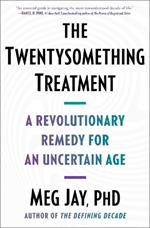The Twentysomething Treatment: A Revolutionary Remedy for an Uncertain Age