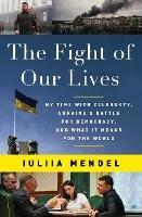 The Fight of Our Lives: My Time with Zelenskyy, Ukraine's Battle for Democracy, and What It Means for the World - Iuliia Mendel - cover
