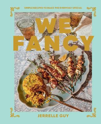 We Fancy: Simple Recipes To Make The Everyday Special - Jerrelle Guy - cover