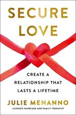 Secure Love: Create a Relationship That Lasts a Lifetime