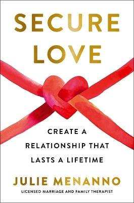 Secure Love: Create a Relationship That Lasts a Lifetime - Julie Menanno - cover