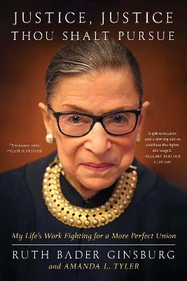 Justice, Justice Thou Shalt Pursue: My Life's Work Fighting for a More Perfect Union - Ruth Bader Ginsburg,Amanda L. Tyler - cover