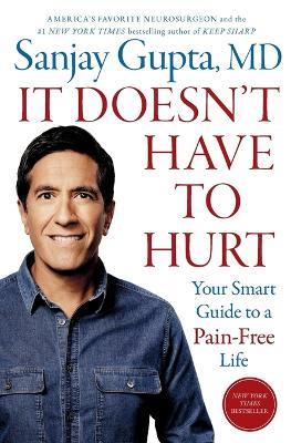 It Doesn't Have to Hurt: Your Smart Guide to a Pain-Free Life - Sanjay Gupta - cover