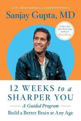 12 Weeks to a Sharper You: A Guided Program - Sanjay Gupta - cover