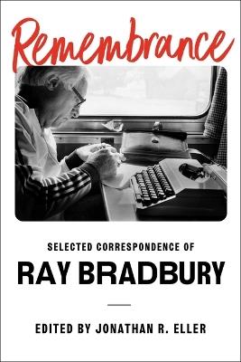 Remembrance: Selected Correspondence of Ray Bradbury - Ray Bradbury - cover