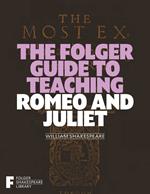 The Folger Guide to Teaching Romeo and Juliet