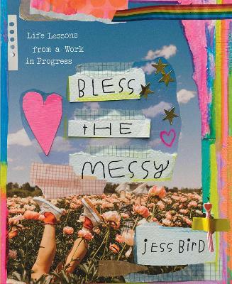 Bless the Messy: Life Lessons from a Work in Progress - Jess Bird - cover