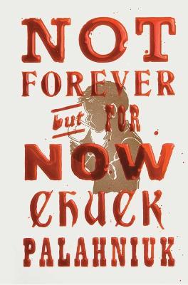 Not Forever, But For Now - Chuck Palahniuk - cover