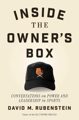 Inside the Owner's Box: Conversations on Power and Leadership in Sports - David M Rubenstein - cover