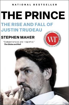 The Prince: The Rise and Fall of Justin Trudeau - Stephen Maher - cover