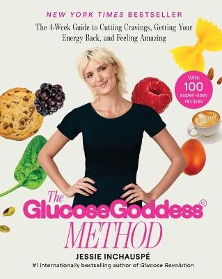 The Glucose Goddess Method: The 4-Week Guide to Cutting Cravings, Getting Your Energy Back, and Feeling Amazing - Jessie Inchauspe - cover