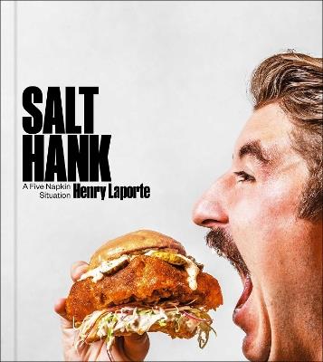 Salt Hank: A Five Napkin Situation (A Cookbook) - Henry Laporte - cover