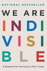 We Are Indivisible: A Blueprint for Democracy After Trump