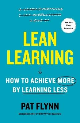 Lean Learning: How to Achieve More by Learning Less - Pat Flynn - cover