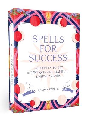 Spells for Success Deck: 40 Spells to Set Intentions and Manifest Everyday Wins - Lauren Parker - cover
