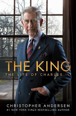 The King: The Life of Charles III - Christopher Andersen - cover