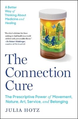 The Connection Cure: The Prescriptive Power of Movement, Nature, Art, Service, and Belonging - Julia Hotz - cover
