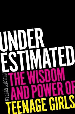 Underestimated: The Wisdom and Power of Teenage Girls - Chelsey Goodan - cover
