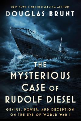 The Mysterious Case of Rudolf Diesel: Genius, Power, and Deception on the Eve of World War I - Douglas Brunt - cover