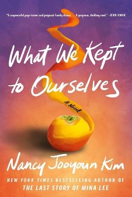 What We Kept to Ourselves: A Novel - Nancy Jooyoun Kim - cover
