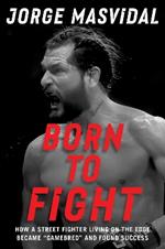 Born to Fight: How a Street Fighter Living on the Edge Became 
