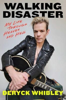 Walking Disaster: My Life Through Heaven and Hell - Deryck Whibley - cover